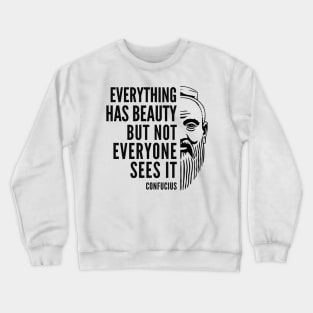 Confucius Quote: Everything Has Beauty Crewneck Sweatshirt